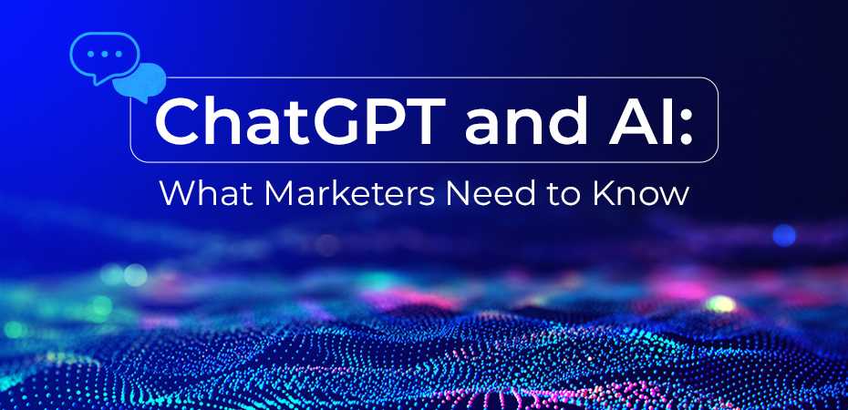 ChatGPT and AI: What Marketers Need to Know